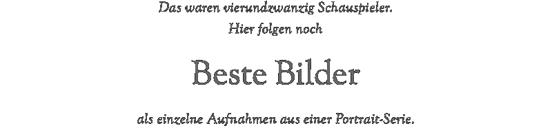 Das waren vierundzwanzig Schauspieler.